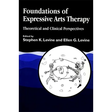Foundations of Expressive Art Therapy: Theoretical and Clinical Perspectives
