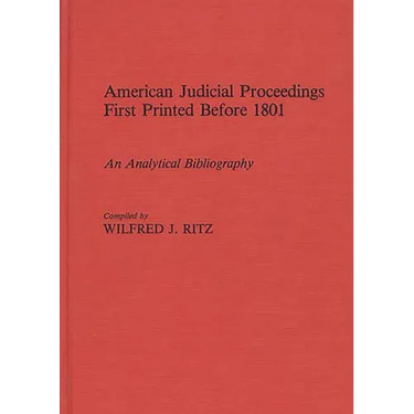 American Judicial Proceedings First Printed Before 1801: An Analytical Bibliography