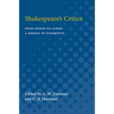 Shakespeare's Critics: From Jonson to Auden, a Medley of Judgments