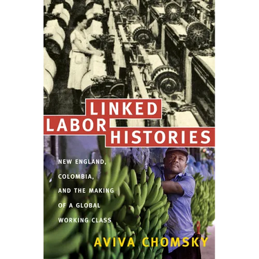 Linked Labor Histories: New England, Colombia, and the Making of a Global Working Class