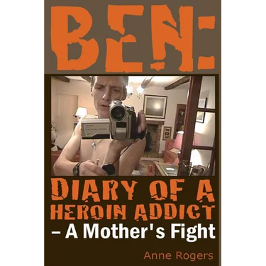 Ben Diary of A Heroin Addict: A Mothers Fight