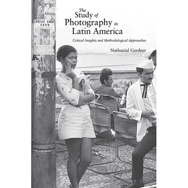 Study of Photography in Latin America: Critical Insights and Methodological Approaches