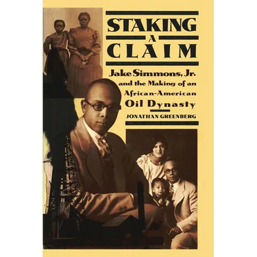 Staking a Claim: Jake Simmons, Jr. and the Making of An African-American Oil Dynasty