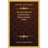 The Principles Of Parliamentary Representation (1884)