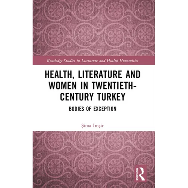 Health, Literature and Women in Twentieth-Century Turkey: Bodies of Exception