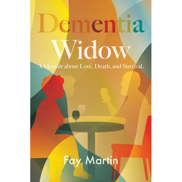 Dementia Widow: A Memoir about Love, Death, and Survival