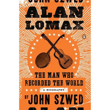 Alan Lomax: The Man Who Recorded the World