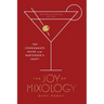 The Joy of Mixology, Revised and Updated Edition: The Consummate Guide to the Bartender's Craft
