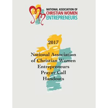 2017 National Association of Christian Women Entrepreneurs Prayer Call Handouts