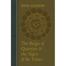 The Reign of Quantity and the Signs of the Times