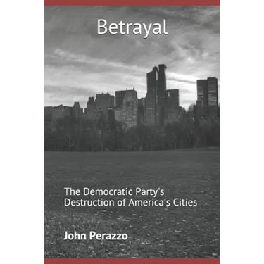 Betrayal: The Democratic Party's Destruction of America's Cities