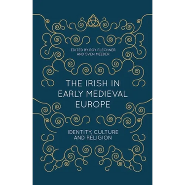 The Irish in Early Medieval Europe: Identity, Culture and Religion