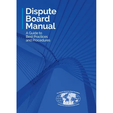 Dispute Board Manual: A Guide to Best Practices and Procedures