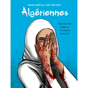 Algériennes: The Forgotten Women of the Algerian Revolution