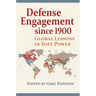 Defense Engagement Since 1900: Global Lessons in Soft Power