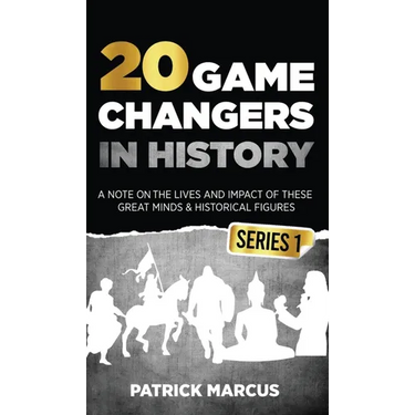 20 Game Changers In History (Series 1); A Note on the Lives and Impact of these Great Minds & Historical Figures (Edison, Freud, Mozart, Joan Of Arc,