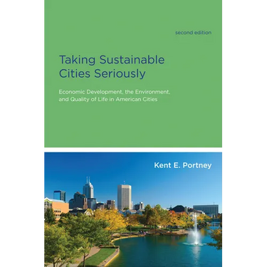 Taking Sustainable Cities Seriously, second edition: Economic Development, the Environment, and Quality of Life in American Cities