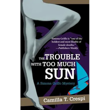 The Trouble with Too Much Sun: A Simona Griffo Mystery
