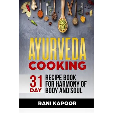Ayurveda Cooking: 31-Day Recipe Book for Harmony of Body and Soul