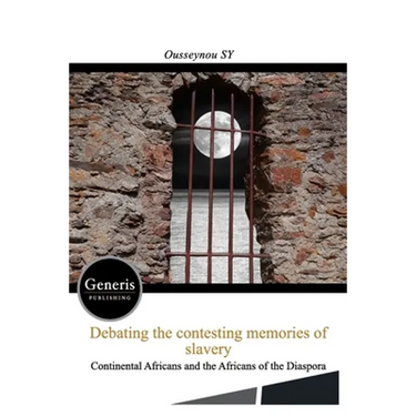 Debating the Contesting Memories of Slavery Between the Continental Africans and the Africans of the Diaspora