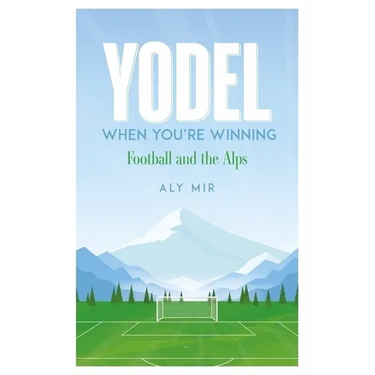 Yodel When You're Winning: Football and the Alps