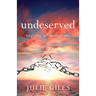 Undeserved: Forgiving The Unforgivable