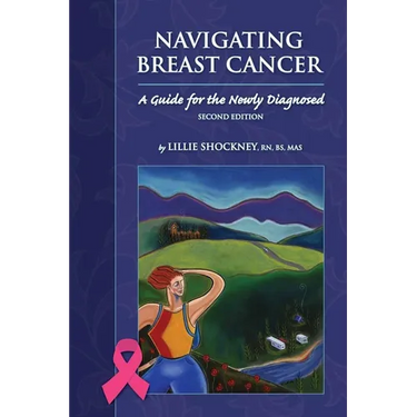 Navigating Breast Cancer: Guide for the Newly Diagnosed: Guide for the Newly Diagnosed