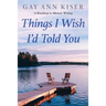 Things I Wish I'd Told You: Practical Guide to Memoir Writing