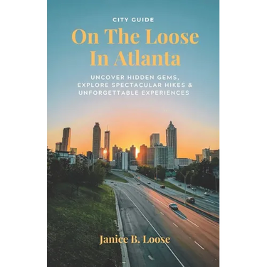 On The Loose In Atlanta: Discover Hidden Gems, Explore Spectacular Hikes & Embark on Unforgettable Experiences