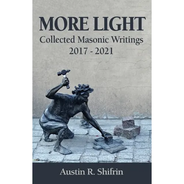 More Light: Collected Masonic Writings 2017 - 2021