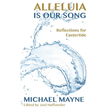 Alleluia Is Our Song: Reflections on Eastertide