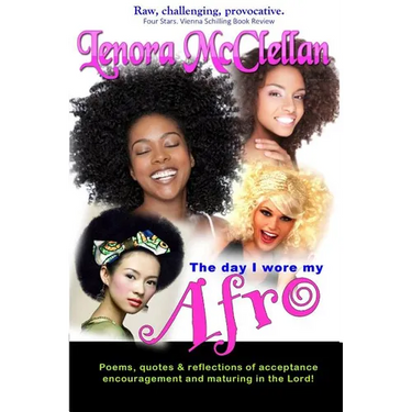 The Day I Wore My Afro: Poems, quotes and reflections of acceptance, encouragement and maturing in the Lord