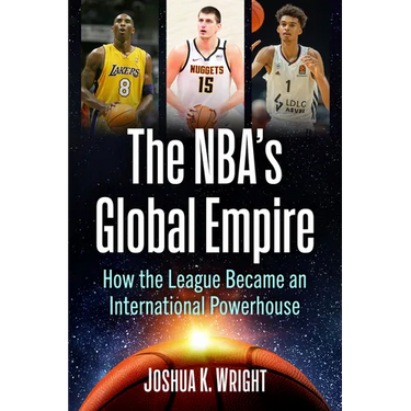 The Nba's Global Empire: How the League Became an International Powerhouse