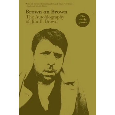 Brown on Brown: The Autobiography of Jim E. Brown, Vol 1: The Early Years