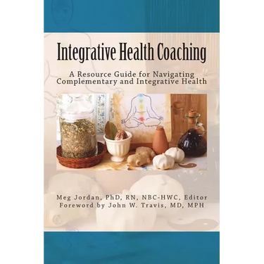 Integrative Health Coaching: Resource Guide for Navigating Complementary and Integrative Health