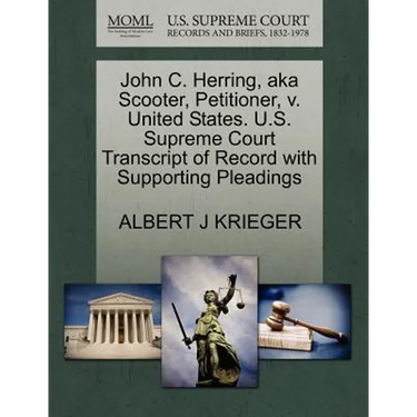 John C. Herring, Aka Scooter, Petitioner, V. United States. U.S. Supreme Court Transcript of Record with Supporting Pleadings
