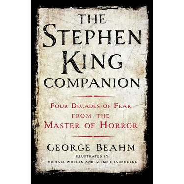 The Stephen King Companion: Four Decades of Fear from the Master of Horror