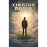 Christian Posture: Walk Tall, Stand Straight in a Crooked World - Eight Core Doctrines: Vol. 2 (Doctrines 5-8)