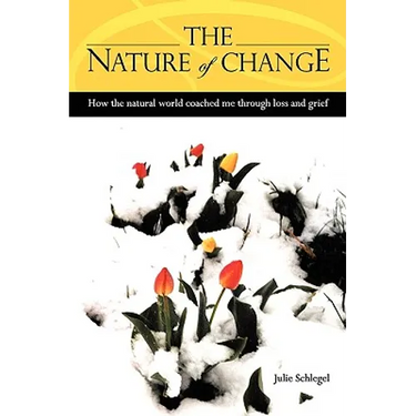 The Nature of Change - How the natural world coached me through loss and grief