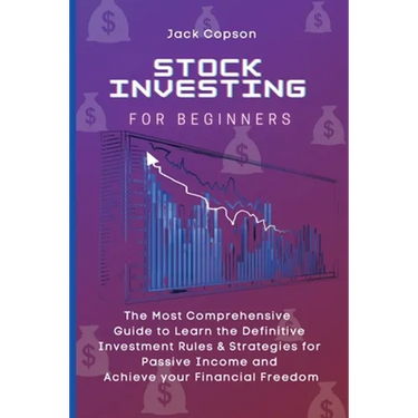 Stock Investing for Beginners: The Most Comprehensive Guide to Learn the Definitive Investment Rules & Strategies for Passive Income and Achieve your
