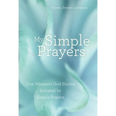 My Simple Prayers: One Woman's God Stories Initiated by Simple Prayers