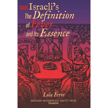 Isaac Israeli's the Definition of Fever and Its Essence in Its Hebrew Translations: Transactions, American Philosophical Society (Vol.111, Part 5)
