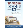 Self-Publishing Books 101: A Step-by-Step Guide to Publishing Your Book in Multiple Formats