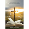 A Broken Vow and Heart: A Christian's Experience Triaging, Healing, and Growing Through Divorce