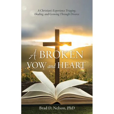 A Broken Vow and Heart: A Christian's Experience Triaging, Healing, and Growing Through Divorce