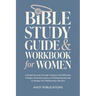 Bible Study Guide and Workbook for Women: A Guided Journey Through Scripture with Reflection Prompts, Practical Lessons, and Weekly Devotionals to Dee
