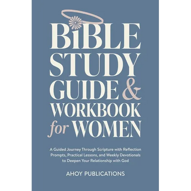 Bible Study Guide and Workbook for Women: A Guided Journey Through Scripture with Reflection Prompts, Practical Lessons, and Weekly Devotionals to Dee