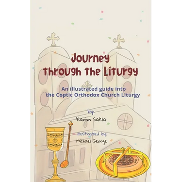 Journey through the Liturgy: A Children's guide into the Coptic Orthodox Church Liturgy