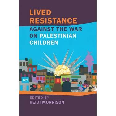 Lived Resistance Against the War on Palestinian Children