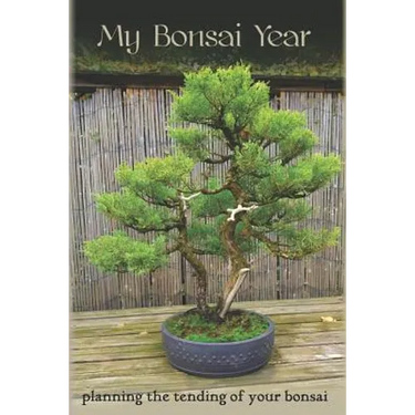 My Bonsai Year: Planning the Tending of Your Bonsai